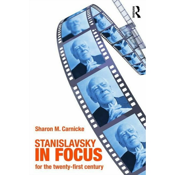 Routledge Theatre Classics Stanislavsky in Focus: An Acting Master for the Twenty-First Century, (Paperback)