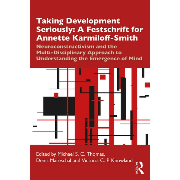 Taking Development Seriously A Festschrift for Annette Karmiloff-Smith: Neuroconstructivism and the Multi-Disciplinary A, (Paperback)