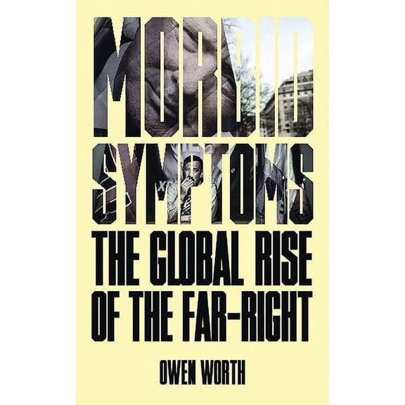 Morbid Symptoms: The Global Rise of the Far-Right, (Paperback)