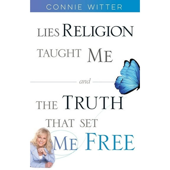 Lies Religion Taught Me and the Truth That Set Me Free, (Paperback)