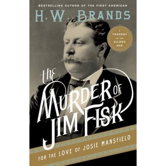 Pre-Owned The Murder of Jim Fisk for the Love of Josie Mansfield: A Tragedy of the Gilded Age (Paperback) 030774325X 9780307743251