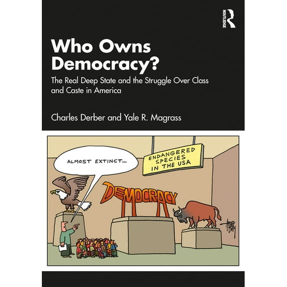 Who Owns Democracy?: The Real Deep State and the Struggle Over Class and Caste in America, (Paperback)