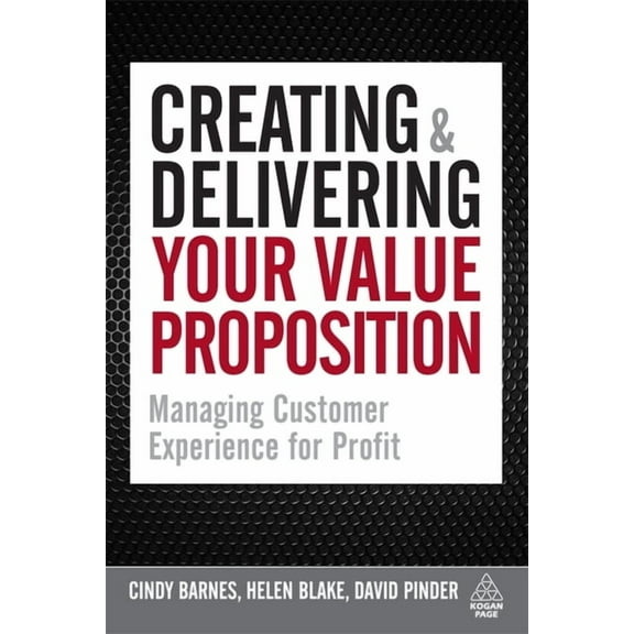 Creating & Delivering Your Value Proposition: Managing Customer Experience for Profit, (Paperback)