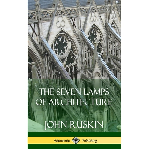 The Seven Lamps of Architecture (Hardcover), (Hardcover)