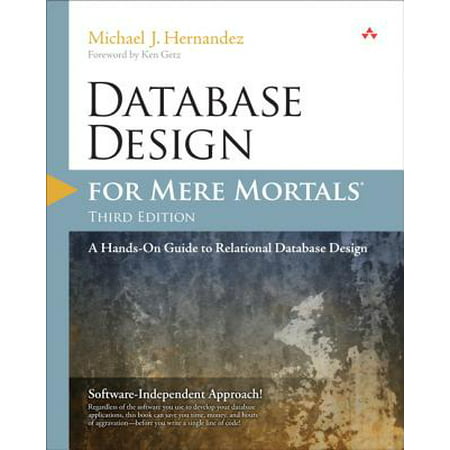 Database Design for Mere Mortals : A Hands-On Guide to Relational Database (Relational Database Architecture Best Practices)
