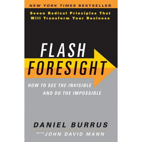 Flash Foresight: How to See the Invisible and Do the Impossible: Seven Radical Principles That Will Transform Your Business (Hardcover)