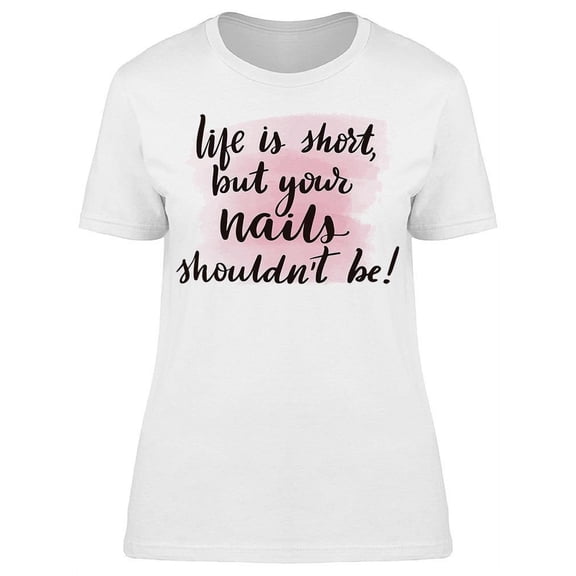 Your Nails Shouldn't Be Short T-Shirt Women -Image by Shutterstock, Female Medium