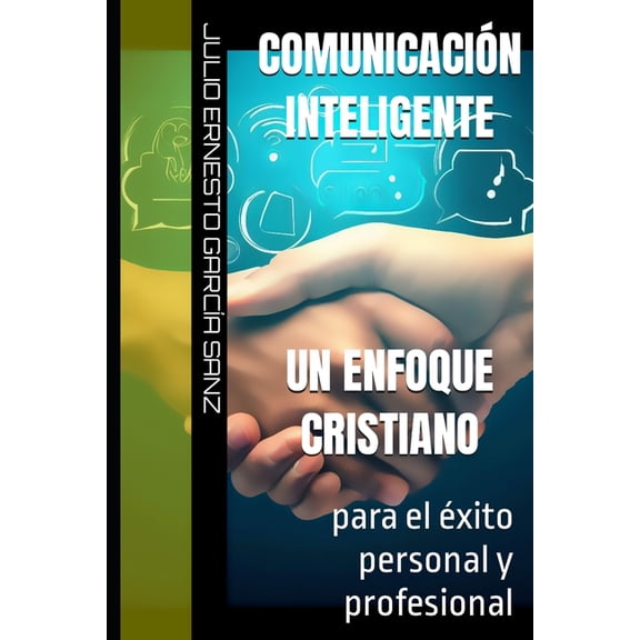 ComunicaciÃ³n Inteligente, un enfoque cristiano: para el Ã©xito personal y profesional, (Paperback)