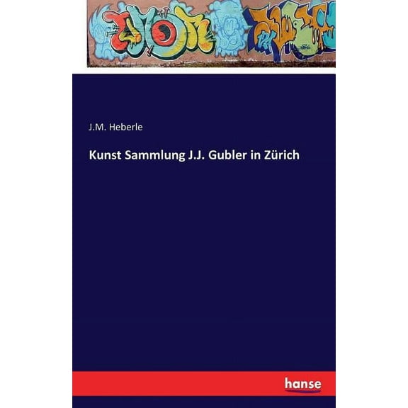 Kunst Sammlung J.J. Gubler in ZÃ¼rich, (Paperback)