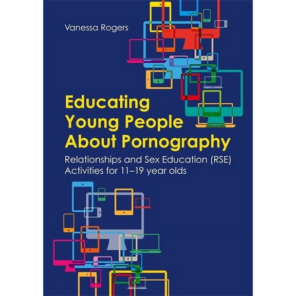 Educating Young People about Pornography: Relationships and Sex Education (Rse) Activities for 11-19 Year Olds, (Paperback)