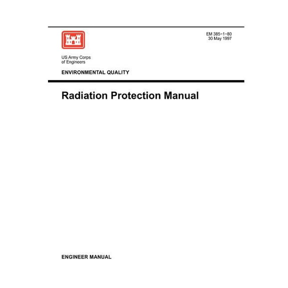 Environmental Quality: Radiation Protection Manual ( Engineer Manual EM 385-1-80) (Paperback)