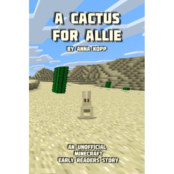 Pre-Owned A Cactus For Allie: An Unofficial Minecraft Story For Early Readers (Unofficial Minecraft Early Reader Stories), 9781790873883, 1790873886, Paperback,