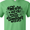 thumbnail image 4 of Inktastic Inspirational We Are All in This Together T-Shirt, 4 of 5