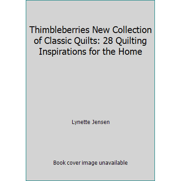 Pre-Owned Thimbleberries New Collection of Classic Quilts: 28 Quilting Inspirations for the Home (Hardcover) 0977016676 9780977016679