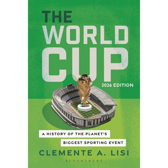 The World Cup: A History of the Planet's Biggest Sporting Event, 2026 Edition, (Paperback)