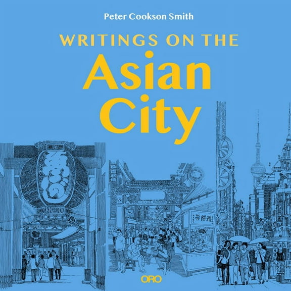 Writings on the Asian City: Framing an Inclusive Approach to Urban Design (Paperback)
