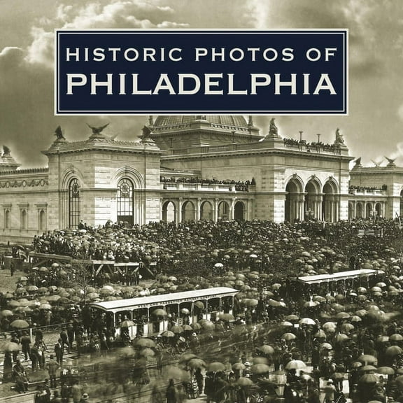 Historic Photos Historic Photos of Philadelphia, (Hardcover)