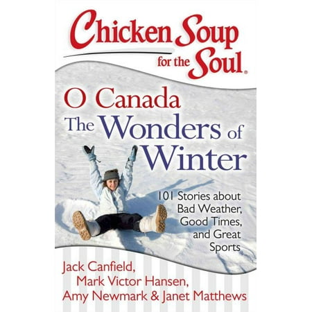 Chicken Soup for the Soul O Canada The Wonders of Winter!