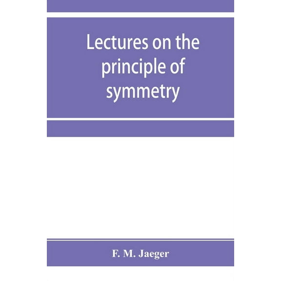 Lectures on the principle of symmetry and its applications in all natural sciences, (Paperback)