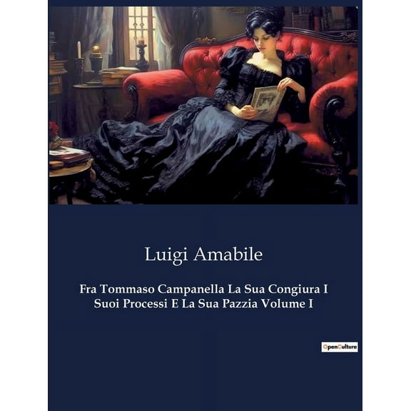 Fra Tommaso Campanella La Sua Congiura I Suoi Processi E La Sua Pazzia Volume I: Il sogno di libertÃ  di un frate contro , (Paperback)