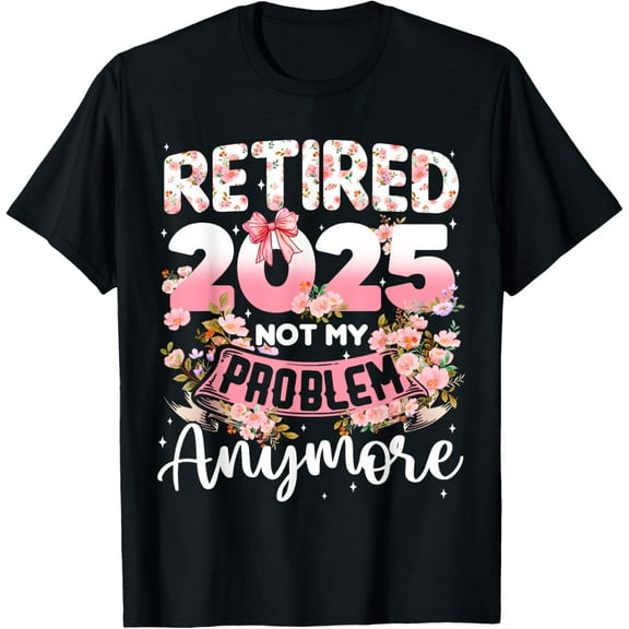 Playful Comfort Tee - Retired 2025 Not My Problem Anymore Retirement Women Gifts T-Shirt