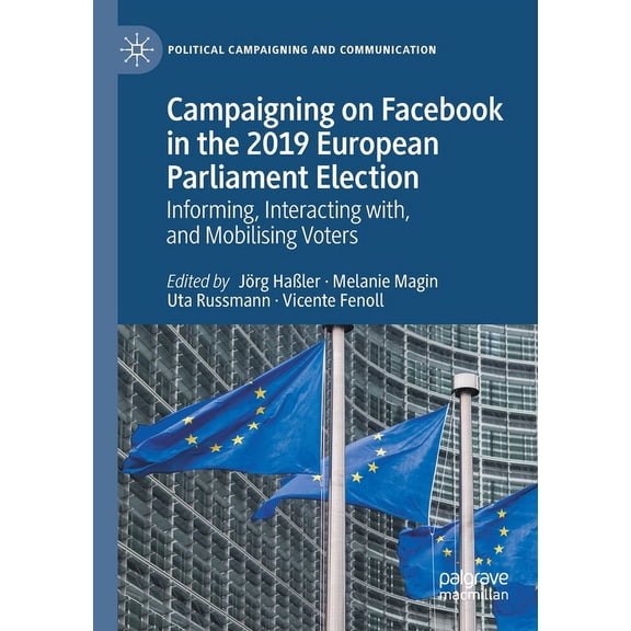 Political Campaigning and Communication Campaigning on Facebook in the 2019 European Parliament Election: Informing, Interacting With, and Mobilising Voters, (Paperback)