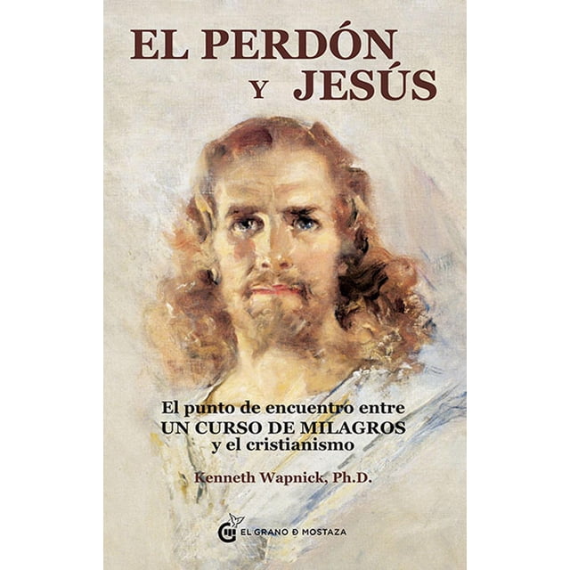 Libro El Perdon Y Jesus Tapa Blanda, Autor Kenneth Wapnick, Editorial El Grano De Mostaza