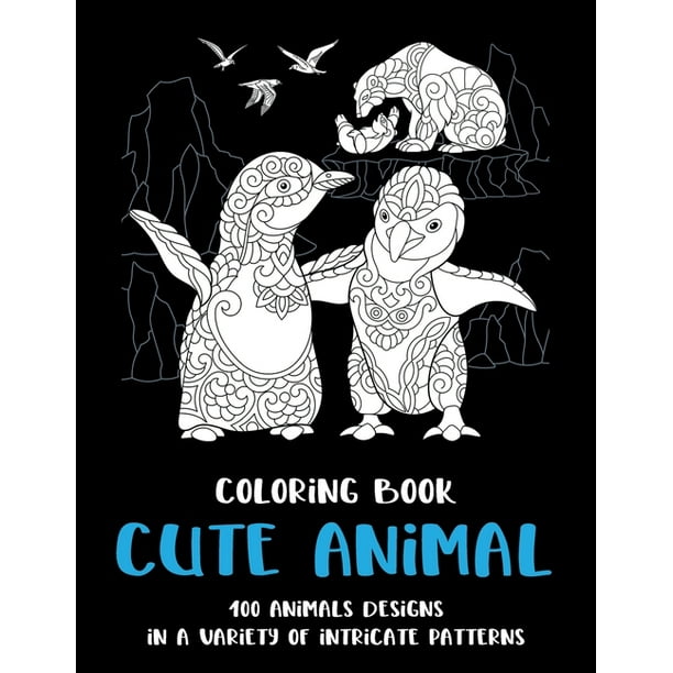 Download Cute Animal Coloring Book 100 Animals Designs In A Variety Of Intricate Patterns Paperback Walmart Com Walmart Com