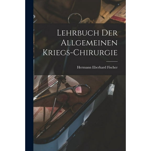 Lehrbuch der allgemeinen Kriegs-Chirurgie (Paperback)