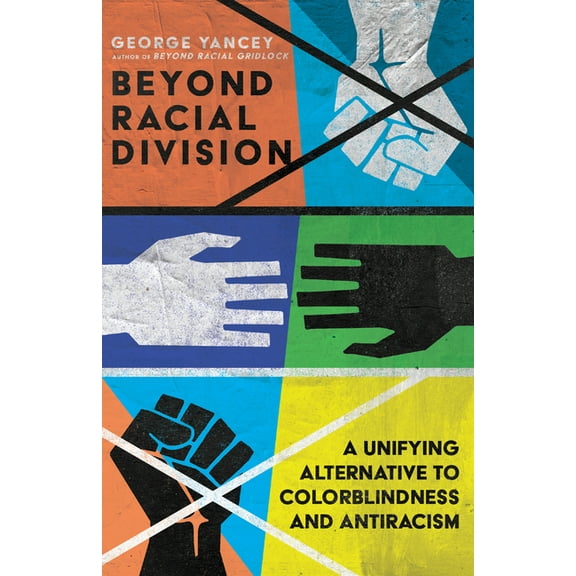 Beyond Racial Division: A Unifying Alternative to Colorblindness and Antiracism, (Paperback)