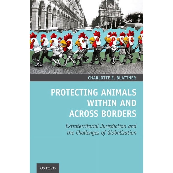 Protecting Animals Within and Across Borders: Extraterritorial Jurisdiction and the Challenges of Globalization, (Hardcover)