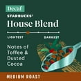 thumbnail image 2 of 2X - Starbucks K-Cup Coffee Pods, Medium Roast Coffee, Decaf House Blend, 100% Arabica, 1 Box (10 Pods), 2 of 3