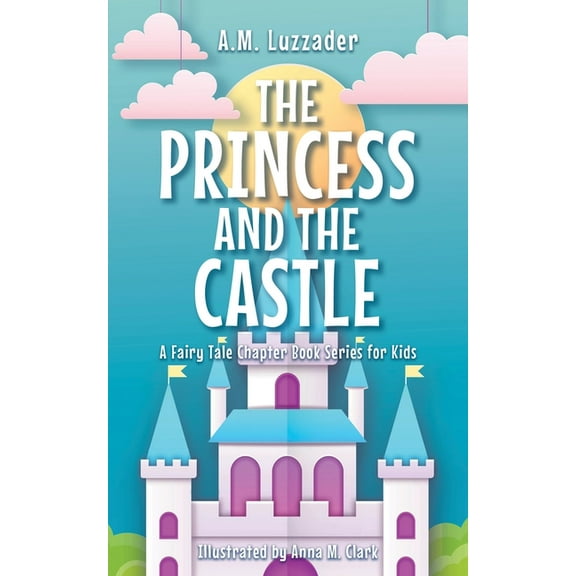 A Fairy Tale Chapter Book Series for Kid The Princess and the Castle, Book 5, (Paperback)