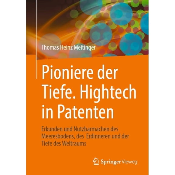 Pioniere Der Tiefe. HighTech in Patenten: Erkunden Und Nutzbarmachen Des Meeresbodens, Des Erdinneren Und Der Tiefe Des , (Paperback)