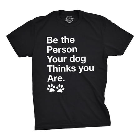 Mens Be The Person Your Dog Thinks You Are Tshirt Funny Pet Puppy Tee