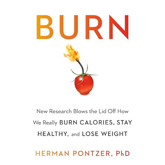 Pre-Owned Burn: New Research Blows the Lid Off How We Really Burn Calories, Lose Weight, and Stay Healthy (Hardcover) 0525541527 9780525541523
