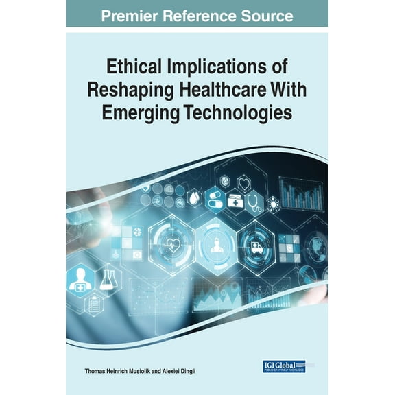 Ethical Implications of Reshaping Healthcare With Emerging Technologies, (Hardcover)