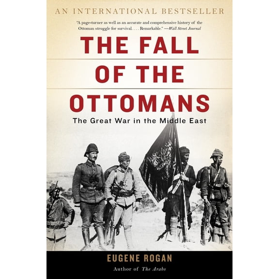 The Fall of the Ottomans: The Great War in the Middle East, (Paperback)