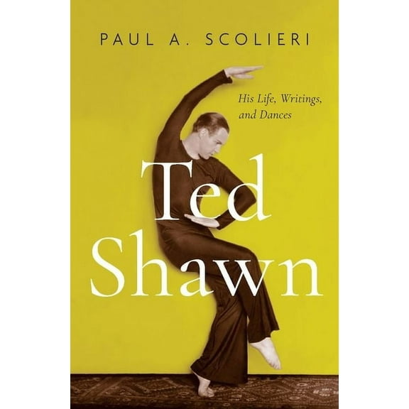 Ted Shawn: His Life, Writings, and Dances, (Hardcover)
