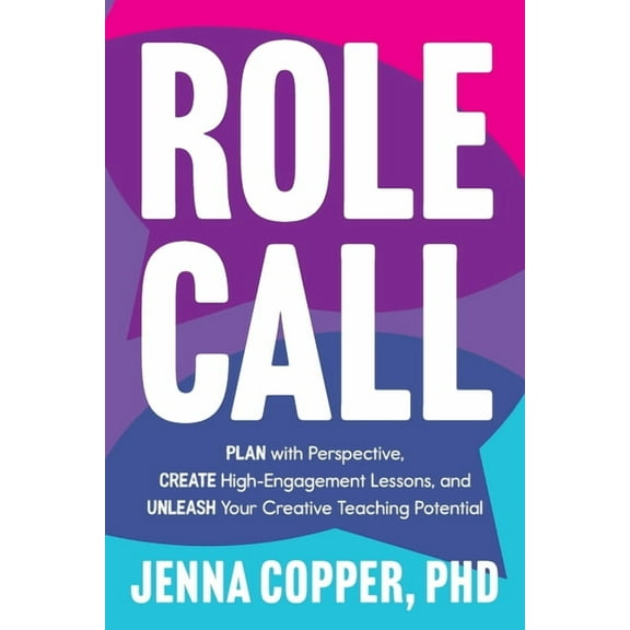 Role Call: Plan with Perspective, Create High-Engagement Lessons, and Unleash Your Creative Teaching Potential, (Paperback)