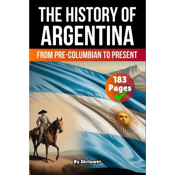 History Books about Countries The History of Argentina: From Pre-Columbian To Present, (Paperback)
