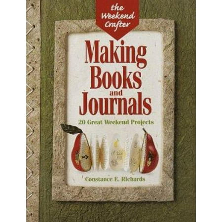 The Weekend Crafter: Making Books And Journals: 20 Great Weekend Projects [Paperback - Used]