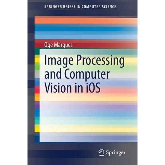 Springerbriefs in Computer Science Image Processing and Computer Vision in IOS, (Paperback)