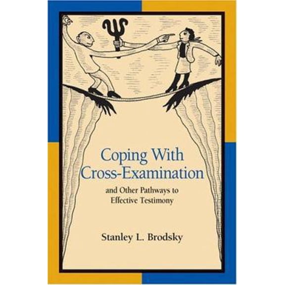 Pre-Owned Coping with Cross-Examination and Other Pathways to Effective Testimony (Paperback) 1591470943 9781591470946
