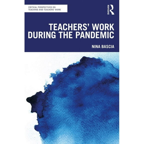 Critical Perspectives on Teaching and Te Teachers' Work During the Pandemic, (Paperback)