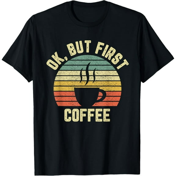 Ok But First Coffee Shirt Funny Coffee Lover T-ShirtMen and women, Black T-shirt, size: Extra large