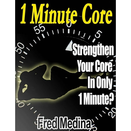 1 Minute Core: Strengthen Your Core In Only 1 Minute? - (The Best Way To Strengthen Your Core)