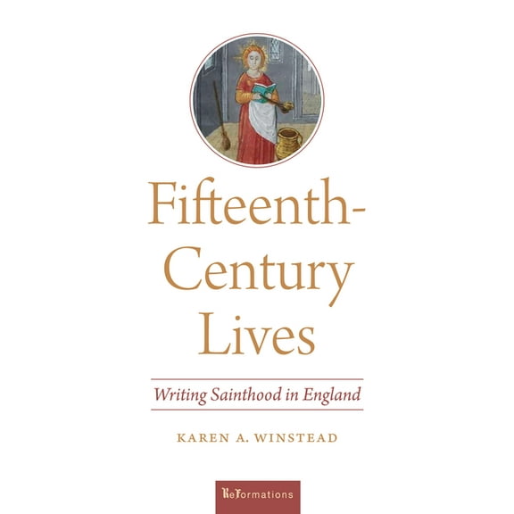 Reformations: Medieval and Early Modern Fifteenth-Century Lives: Writing Sainthood in England, (Paperback)