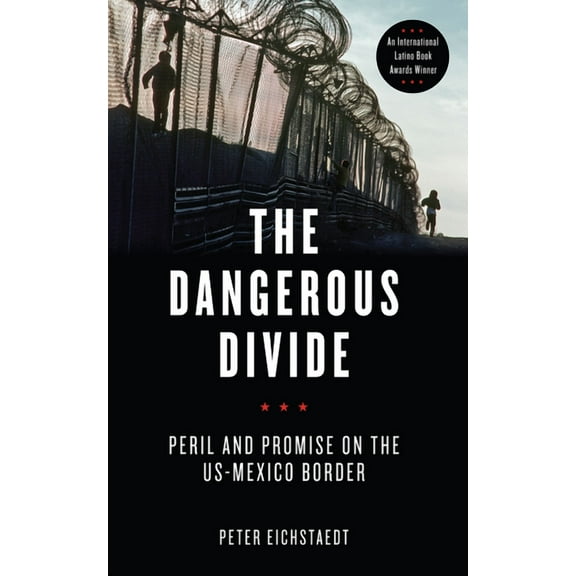 The Dangerous Divide : Peril and Promise on the US-Mexico Border (Paperback)