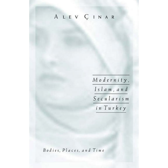 Public Worlds Modernity, Islam, and Secularism in Turkey: Bodies, Places, and Time Volume 14, Book 14, (Paperback)